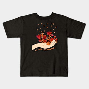 No rain, no flowers Kids T-Shirt